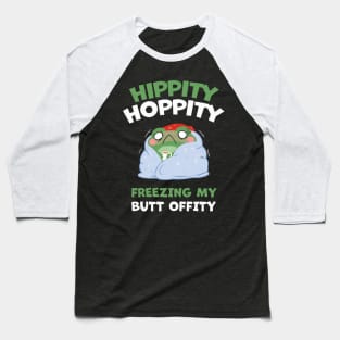 HIPPITY HOPPITY, FREEZING MY BUTT OFFITY Baseball T-Shirt